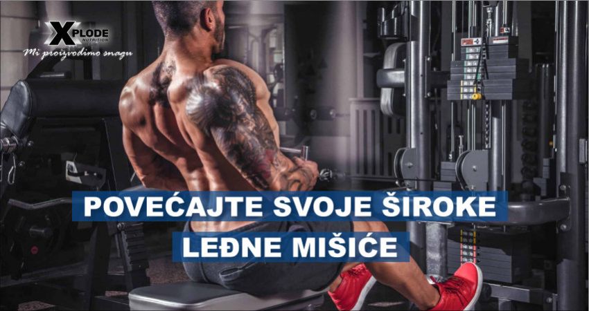 Povećajte svoje široke leđne mišiće - Xplode Nutrition