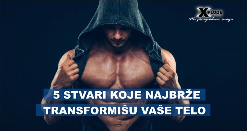 5 stvari koje najbrže transformišu Vaše telo