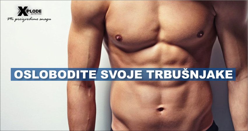 Oslobodite svoje trbušnjake | Xplode Nutrition